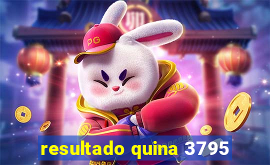 resultado quina 3795